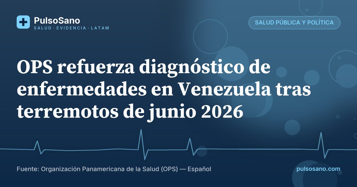 OPS refuerza diagnóstico de enfermedades en Venezuela tras terremotos de junio 2026