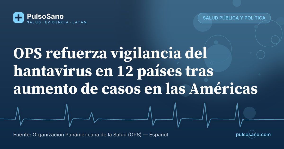 OPS refuerza vigilancia del hantavirus en 12 países tras aumento de casos en las Américas