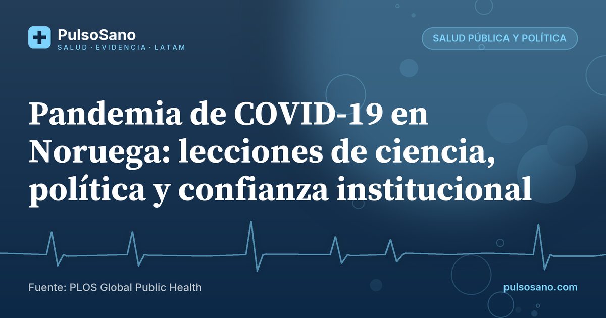 Pandemia de COVID-19 en Noruega: lecciones de ciencia, política y confianza institucional
