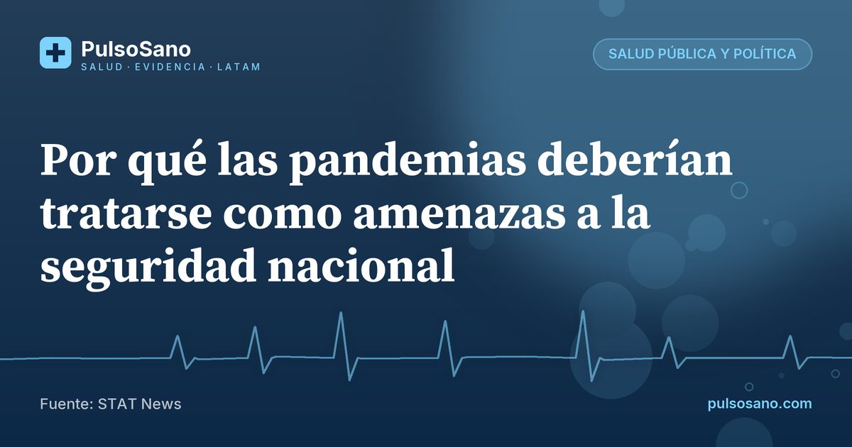 Por qué las pandemias deberían tratarse como amenazas a la seguridad nacional