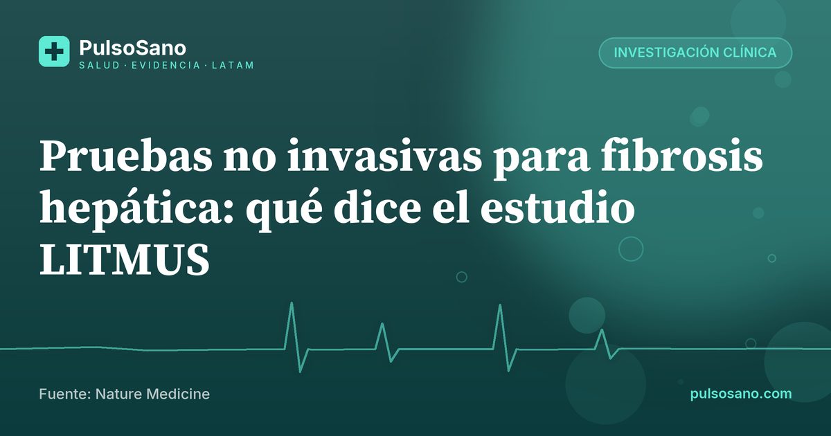 Pruebas no invasivas para fibrosis hepática: qué dice el estudio LITMUS