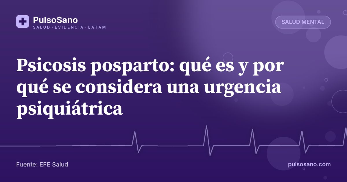 Psicosis posparto: qué es y por qué se considera una urgencia psiquiátrica