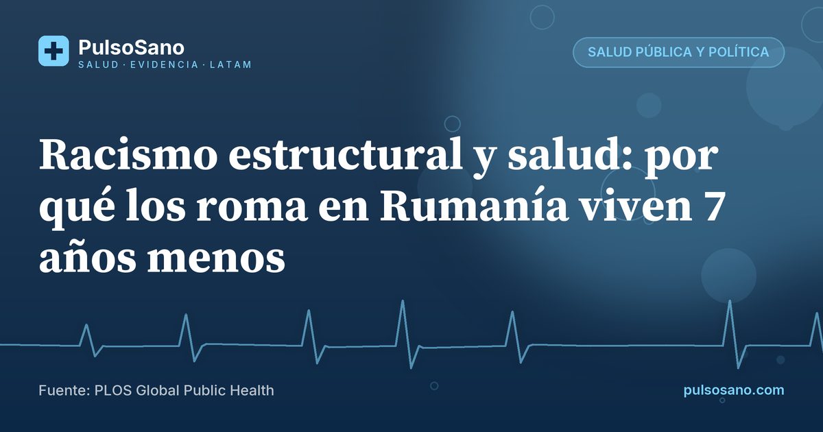 Racismo estructural y salud: por qué los roma en Rumanía viven 7 años menos
