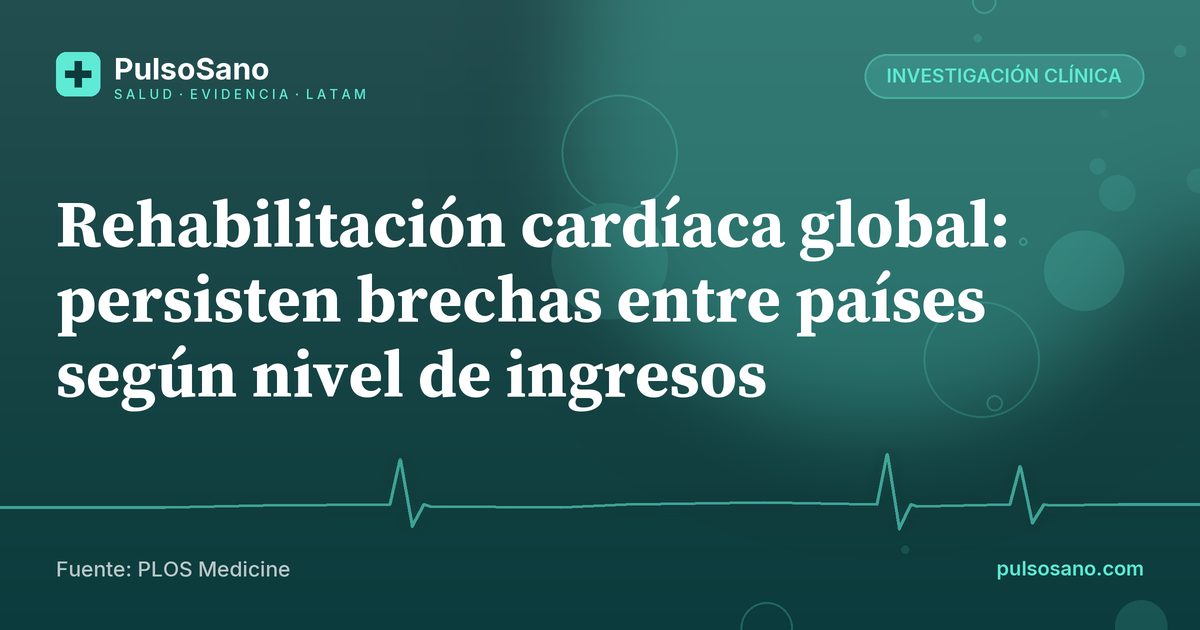 Rehabilitación cardíaca global: persisten brechas entre países según nivel de ingresos