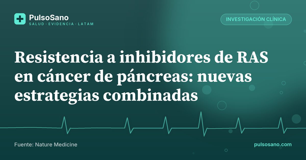 Resistencia a inhibidores de RAS en cáncer de páncreas: nuevas estrategias combinadas