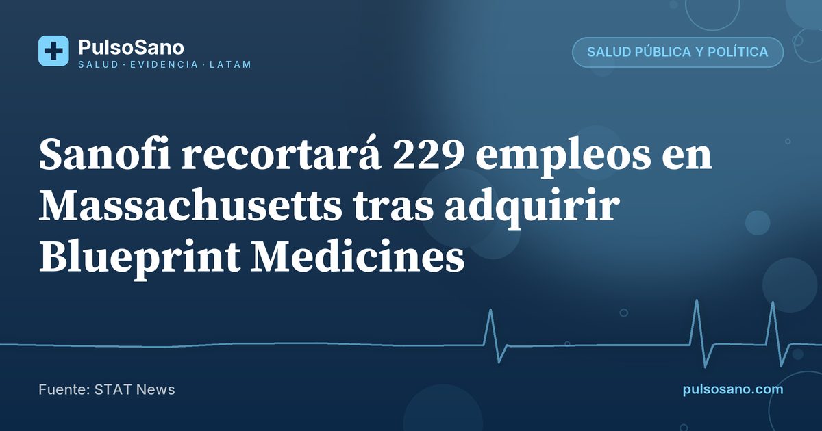 Sanofi recortará 229 empleos en Massachusetts tras adquirir Blueprint Medicines