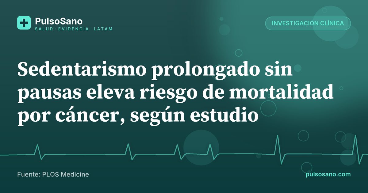 Sedentarismo prolongado sin pausas eleva riesgo de mortalidad por cáncer, según estudio