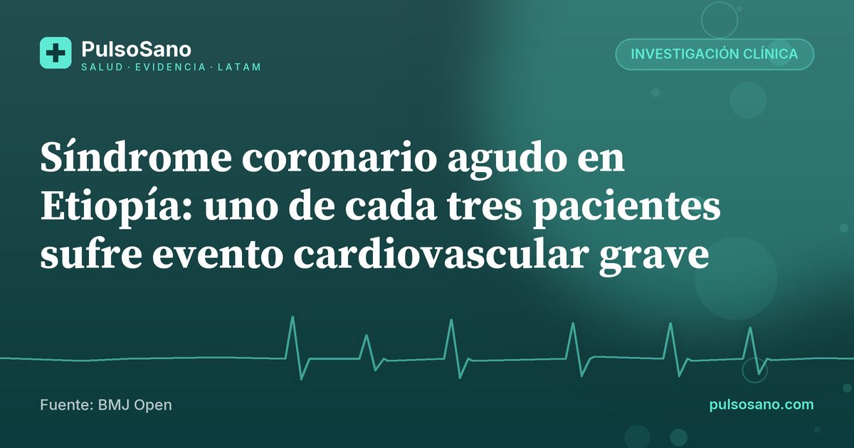 Síndrome coronario agudo en Etiopía: uno de cada tres pacientes sufre evento cardiovascular grave