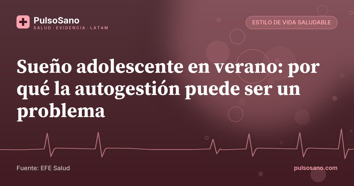 Sueño adolescente en verano: por qué la autogestión puede ser un problema