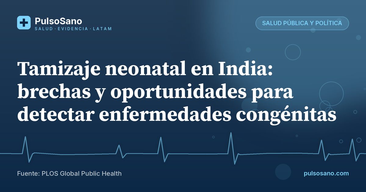 Tamizaje neonatal en India: brechas y oportunidades para detectar enfermedades congénitas