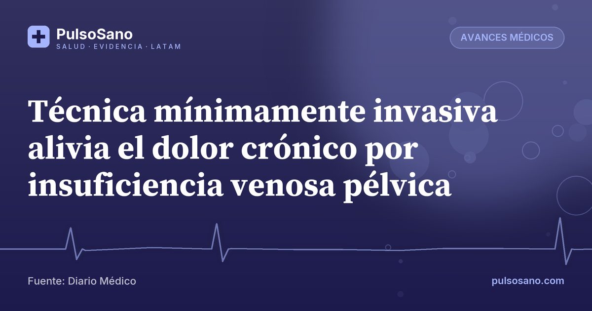 Técnica mínimamente invasiva alivia el dolor crónico por insuficiencia venosa pélvica