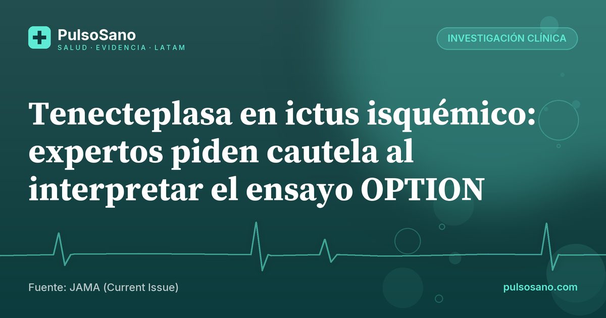 Tenecteplasa en ictus isquémico: expertos piden cautela al interpretar el ensayo OPTION