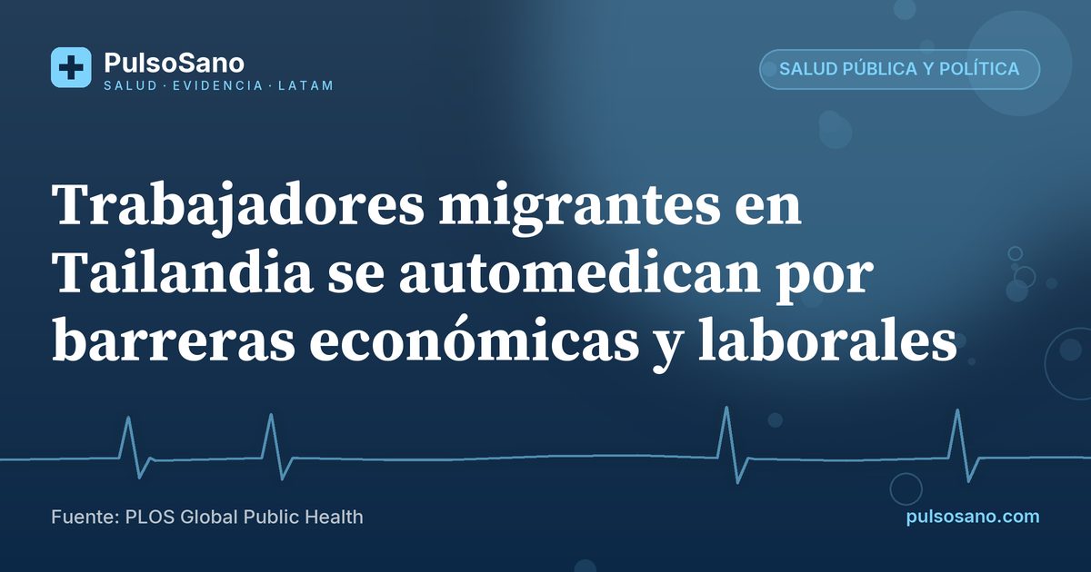 Trabajadores migrantes en Tailandia se automedican por barreras económicas y laborales