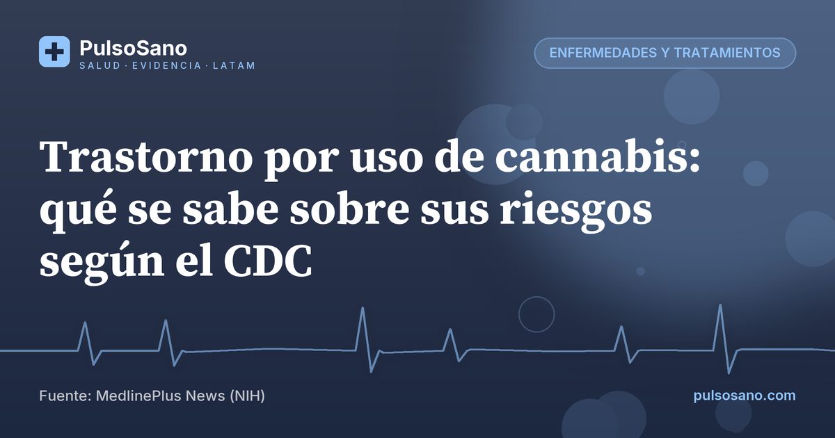 Trastorno por uso de cannabis: qué se sabe sobre sus riesgos según el CDC
