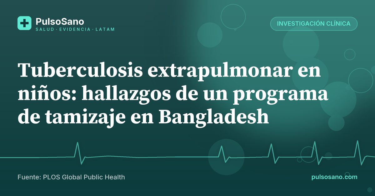 Tuberculosis extrapulmonar en niños: hallazgos de un programa de tamizaje en Bangladesh