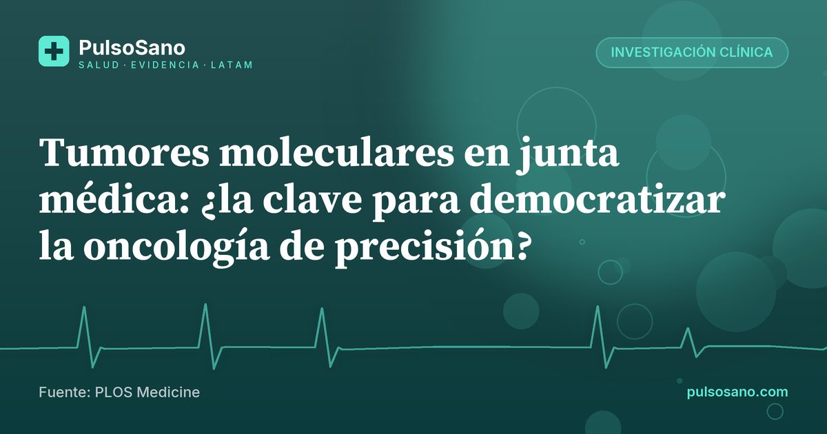 Tumores moleculares en junta médica: ¿la clave para democratizar la oncología de precisión?