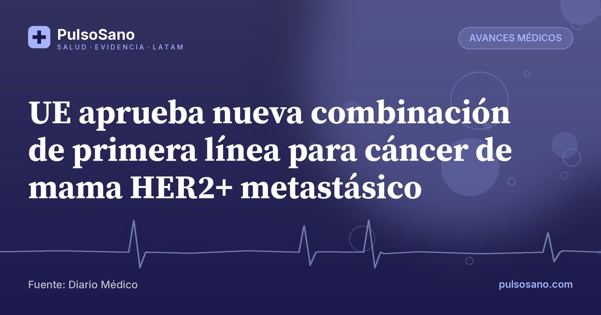 UE aprueba nueva combinación de primera línea para cáncer de mama HER2+ metastásico