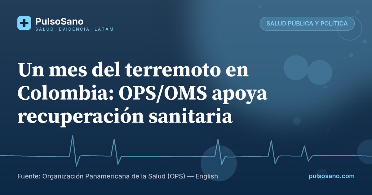 Un mes del terremoto en Colombia: OPS/OMS apoya recuperación sanitaria
