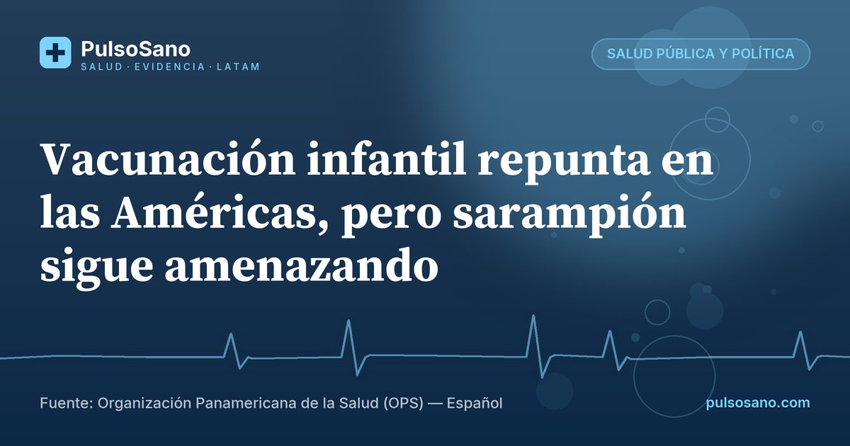 Vacunación infantil repunta en las Américas, pero sarampión sigue amenazando