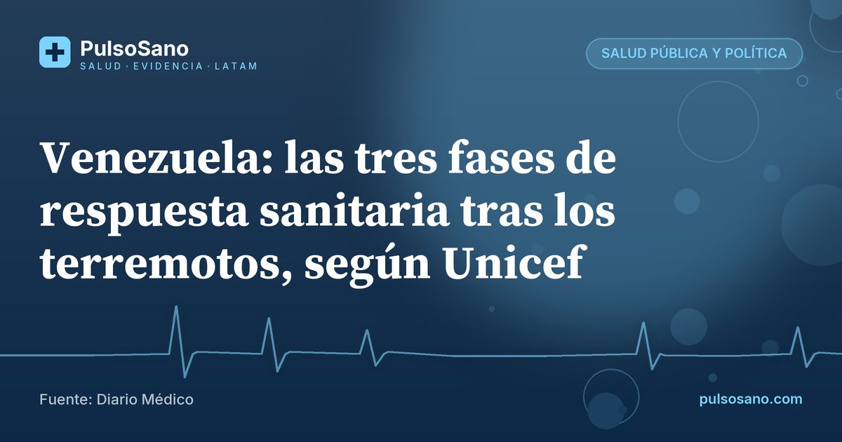 Venezuela: las tres fases de respuesta sanitaria tras los terremotos, según Unicef