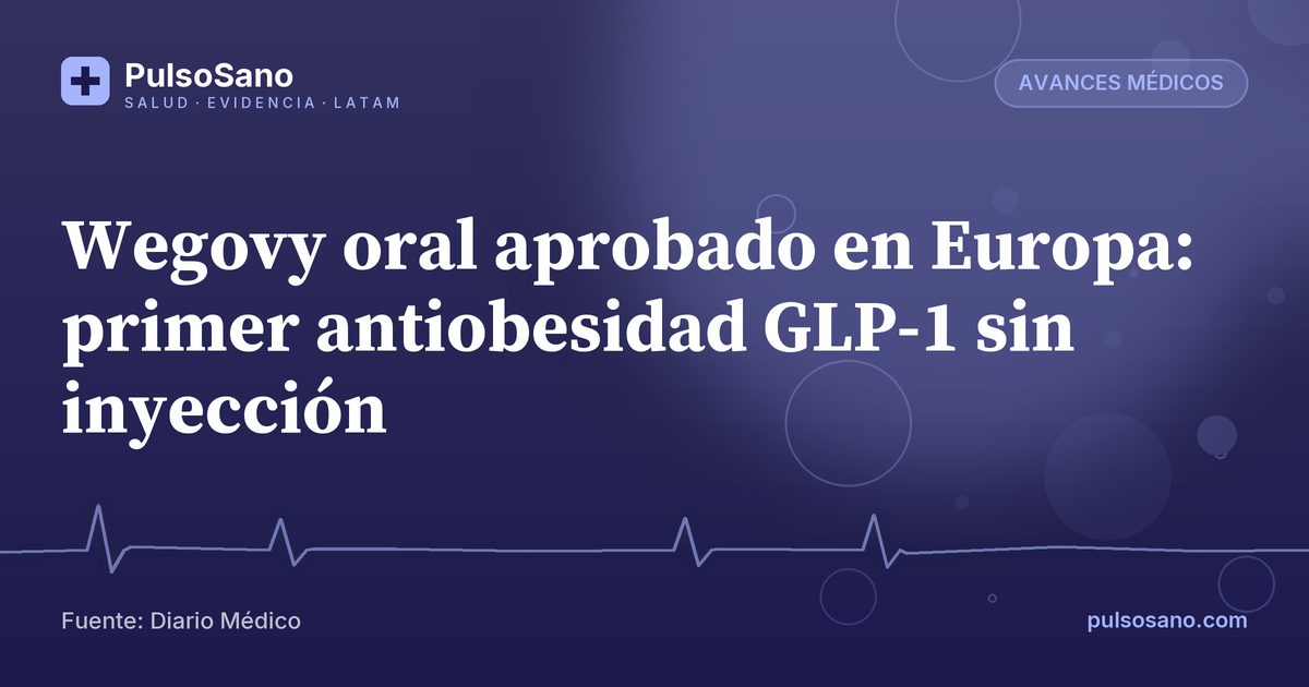 Wegovy oral aprobado en Europa: primer antiobesidad GLP-1 sin inyección